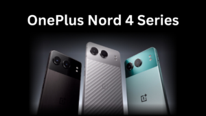 OnePlus Nord 4 Series: Powerful Performance, Stunning Display, and Long-Lasting Battery
