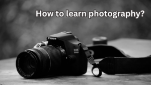 How to Learn Photography familiarizing yourself with your camera