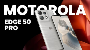 Motorola Edge 50 Pro comes with 32MP Front Camera, Big Display, See Here Specification