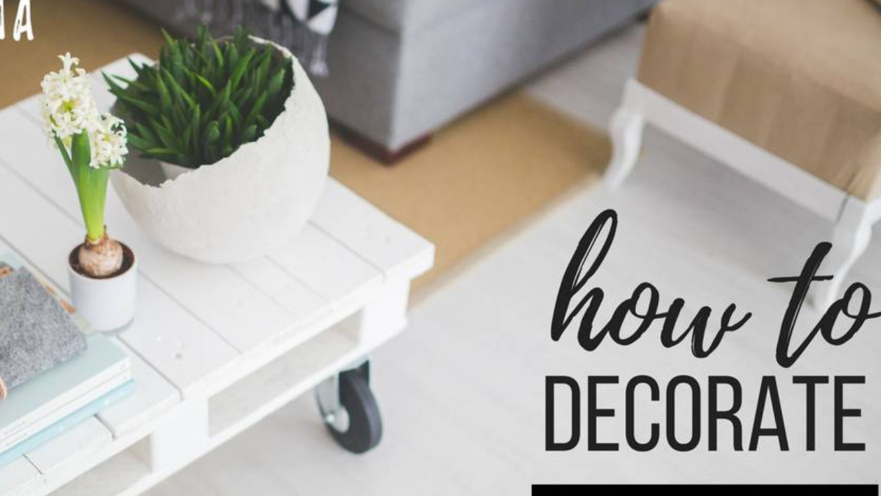 How to Decorate Your Home...