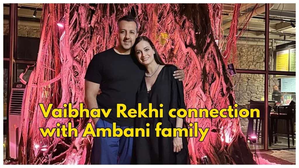 Who is Vaibhav Rekhi, Dia Mirza Husband? Know relationship with Ambani Family