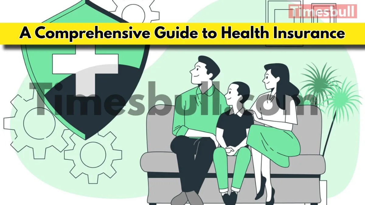 A Comprehensive Guide To Health Insurance