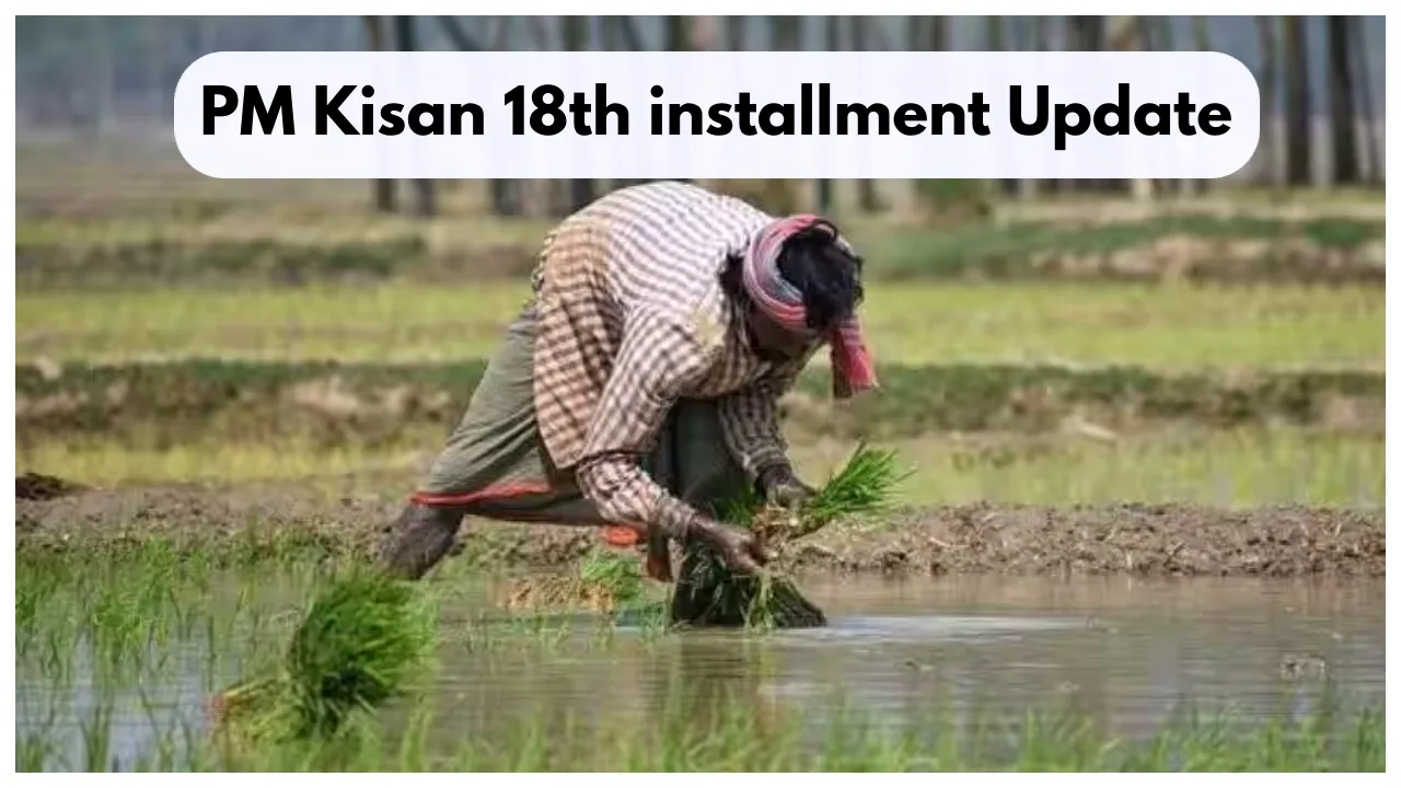 PM Kisan Yojana- 18th Installment...