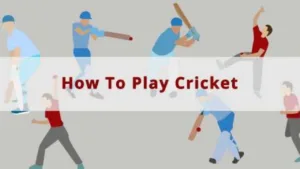 How to Play Cricket – Starts Now And Know The Things Before Starts
