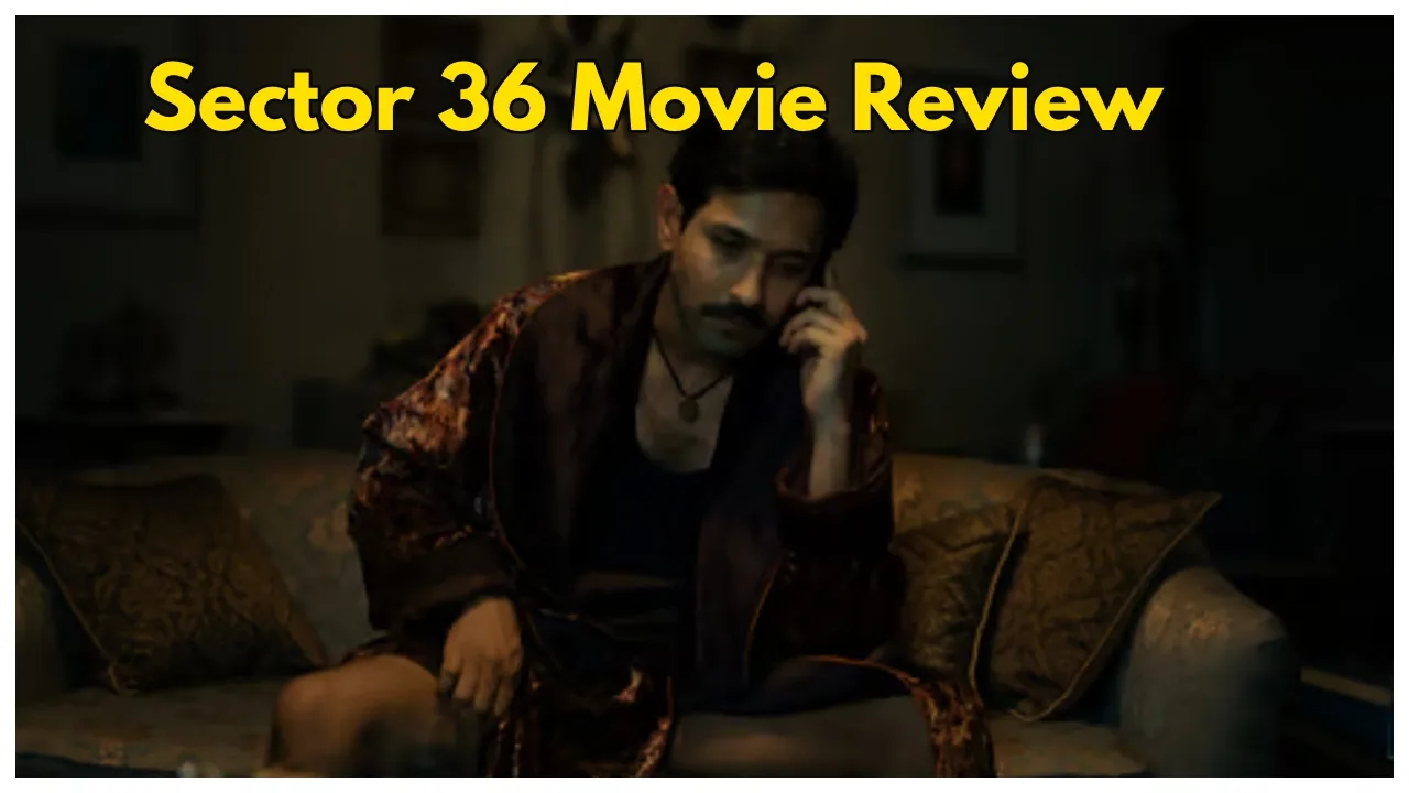 ‘Sector 36’ Review- Vikrant Massey...