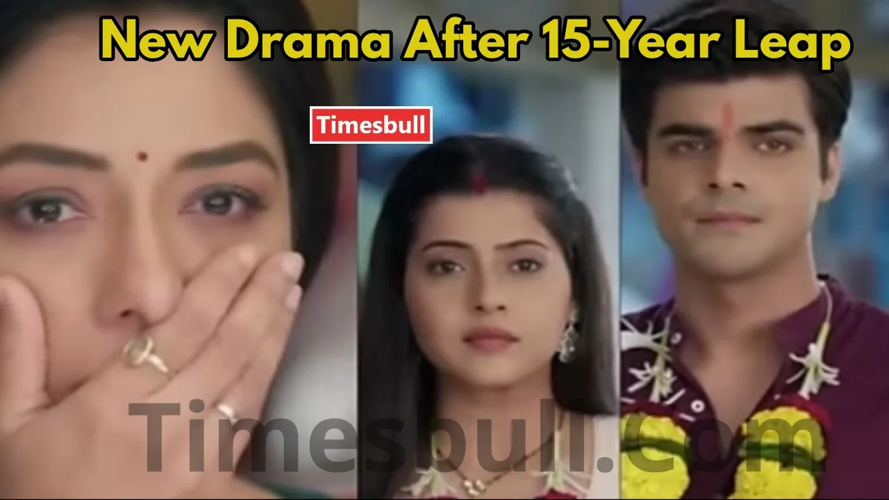 Anupama 15-Year Leap, Kanchi Singh...
