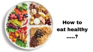 How to eat healthy – By making small, simple changes to your diet
