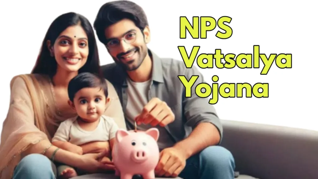NPS Vatsalya Yojana: A Smart Way to Plan Your Child’s Financial Future