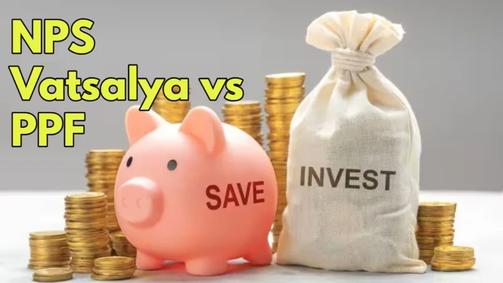 NPS Vatsalya vs. PPF: Secure Your Child’s Future with High Returns & Pension