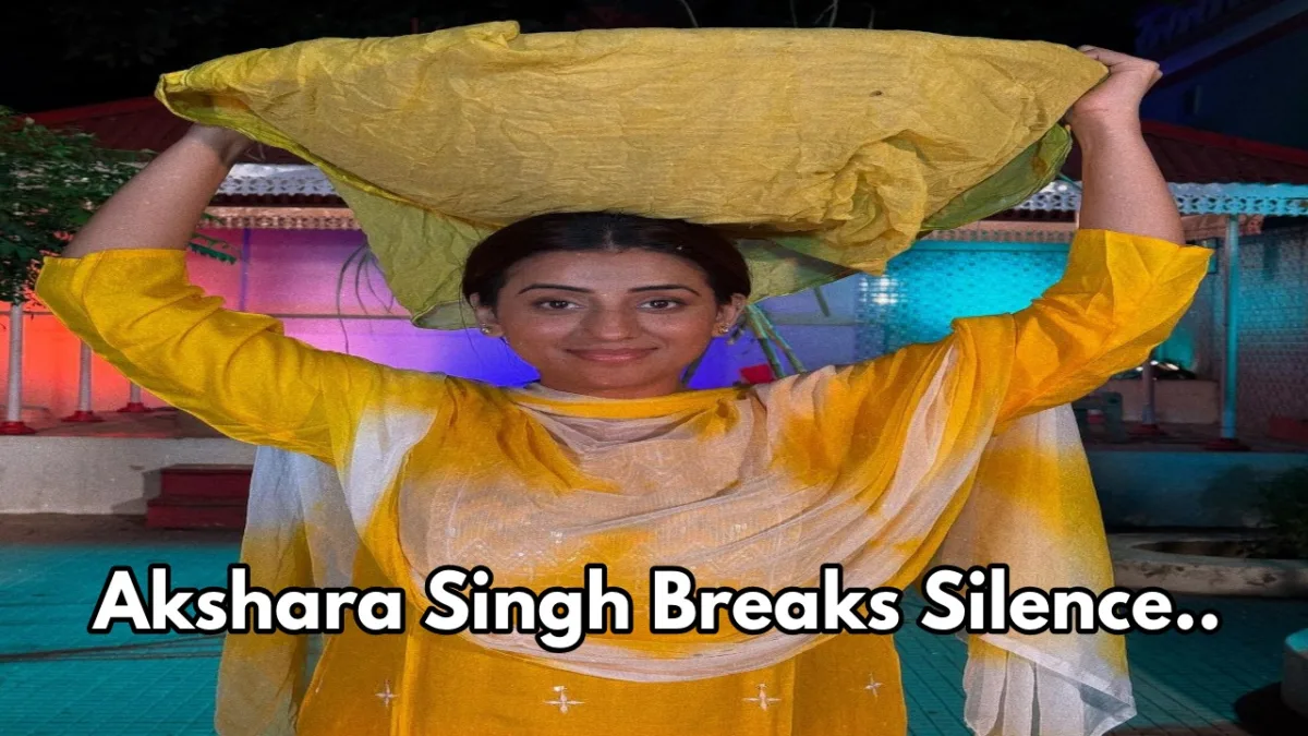 Akshara Singh Breaks Silence