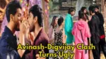 Avinash-Digvijay Clash Turns Ugly