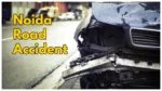 Noida Road Accident