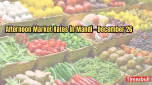 Afternoon Market Rates in Mandi - December 26