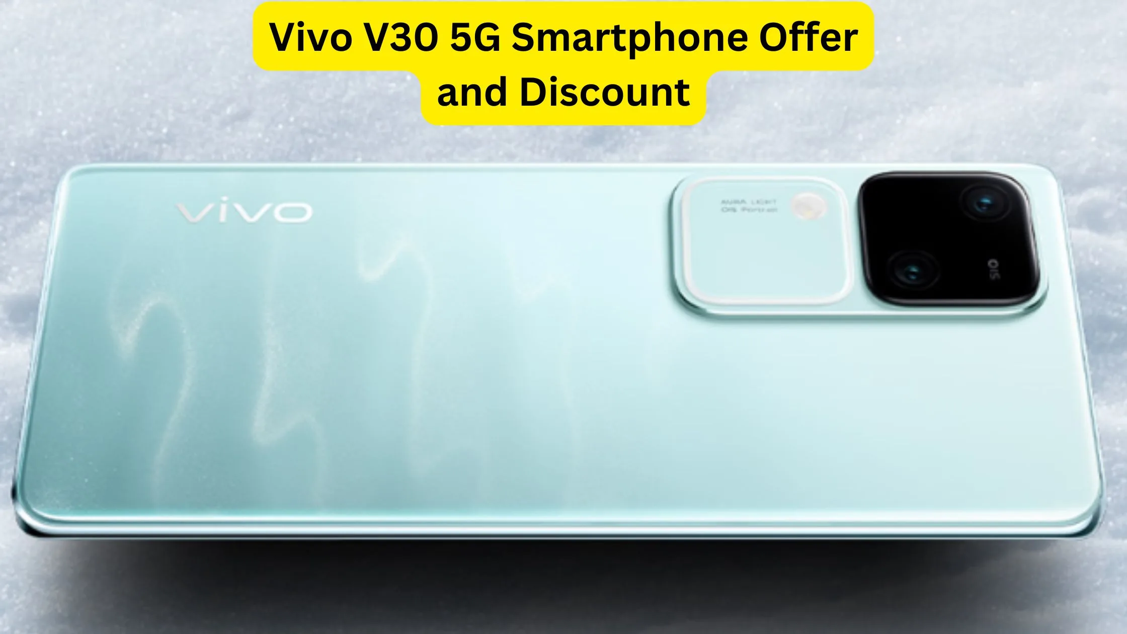 Take advantage of Vivo V30...