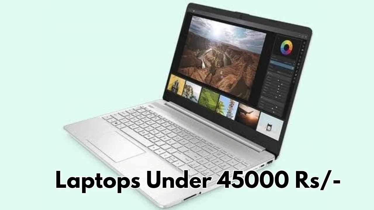 Best Laptops Under Rs 45000...