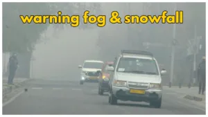 Weather Update – IMD warning coldwave,heavy snowfall, rain & dense fog in these States
