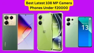 Best Latest 108 MP Camera Phones Under ₹20000 in India, great camera along with powerful battery