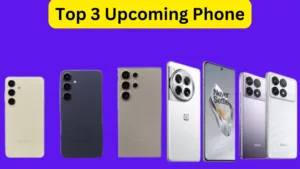 Top 3 Upcoming Phones that will enter India soon, see details