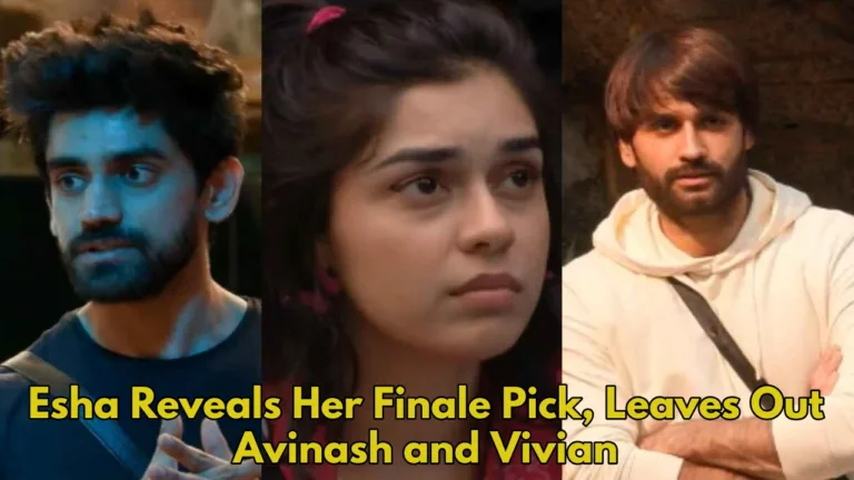 Bigg Boss 18 Twist: Esha Chooses Top Contestant for Finale, Avinash and Vivian Out
