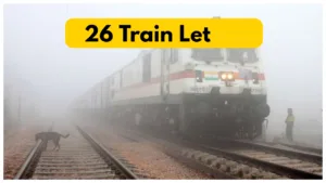 Monsoon Update – 26 trains running late due to Heavy Dense fog in Delhi, Full List Here