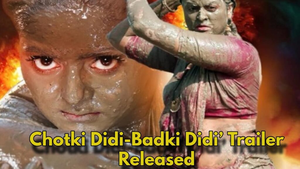 Chotki Didi Badki Didi Trailer Released