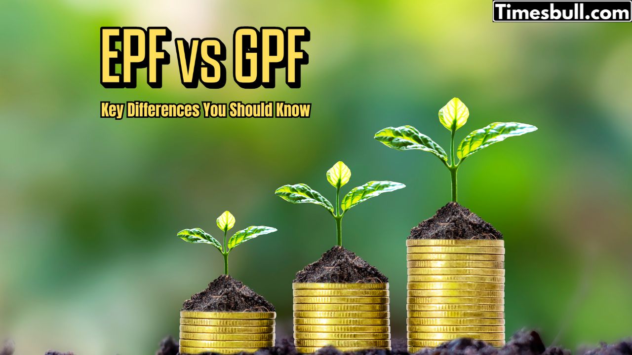 EPF vs GPF: Key Differences...