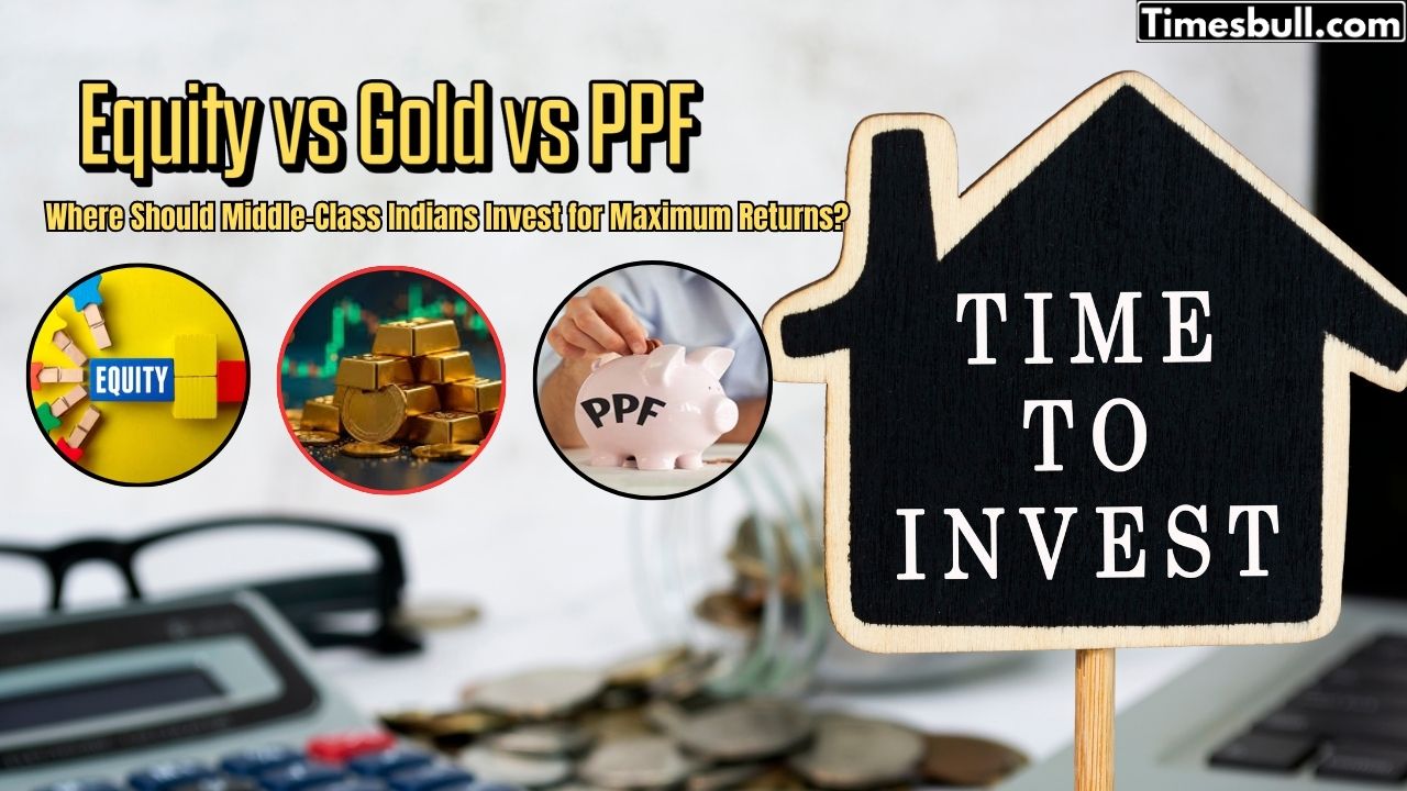 Equity vs Gold vs PPF:...