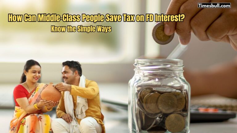 How Can Middle-Class People Save Tax on FD Interest? Know the Best Ways