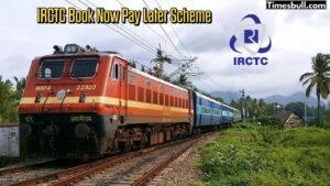 IRCTC Book Now Pay Later Scheme