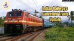 Indian Railways Cancelled Trains Update