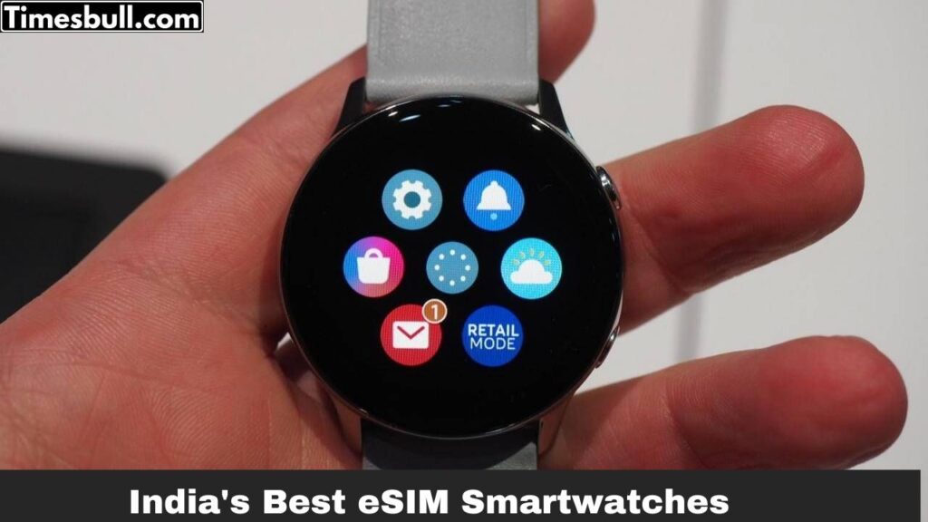 India’s Best eSIM Smartwatches: Stay Connected on the Go – Top 5 for 2025