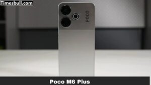 Poco M6 Plus: Mid-Range Smartphone with Great Performance & Camera – India Launch Price