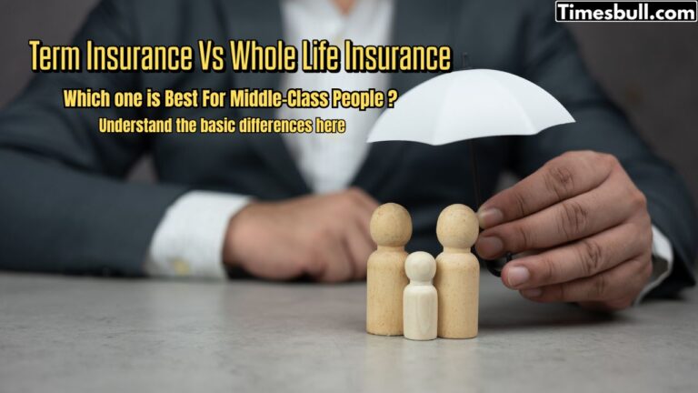 Term Insurance Vs Whole Life Insurance: Which Is the Best Option for Middle-Class Families?