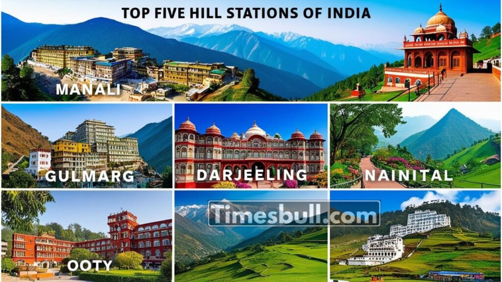 India’s Top 5 Hill Stations: Manali, Gulmarg, Darjeeling, Nainital, Ooty