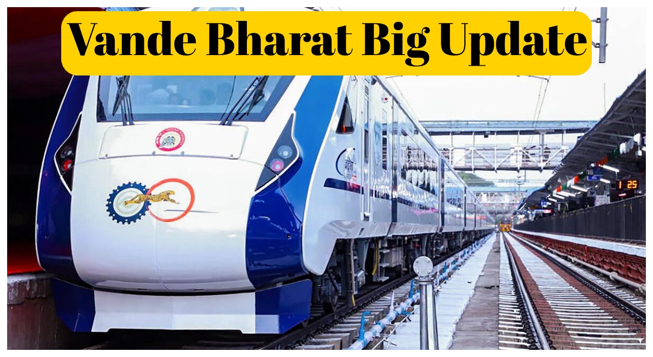 Vande Bharat Express Big Update...