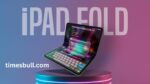 Apple’s Foldable iPad Pro