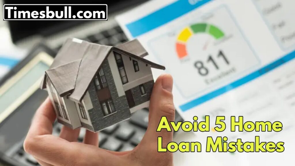 Home Loan Traps: Avoid These 5 Common Mistakes to Get the Best Home Loan offer