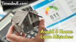 Avoid 5 Home Loan Mistakes