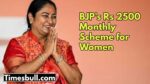 BJP’s Rs 2500 Monthly Scheme for Women