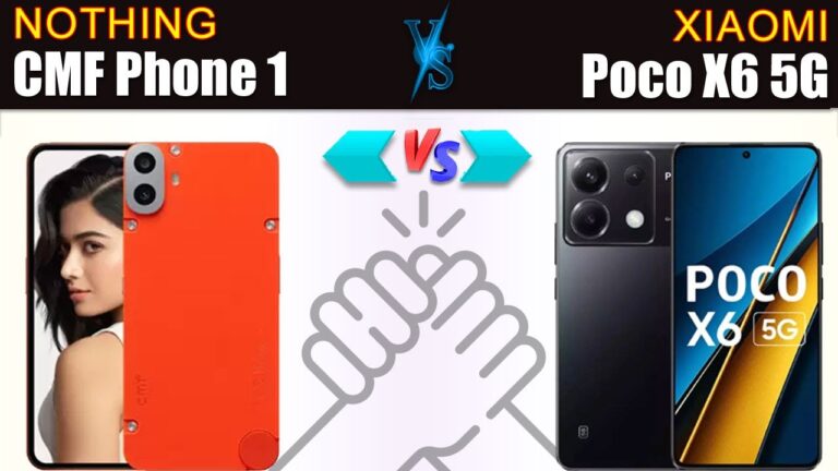CMF Phone 1 VS Poco X6 5G: Is Nothing’s Budget Offering a Game-Changer?