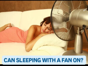 Can Sleeping With a Fan on? Check Here Pros and Cons