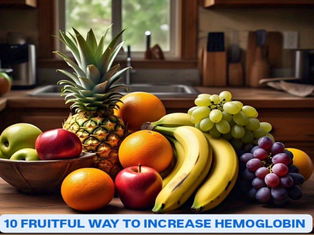 10 fruitful way to increase hemoglobin and beat anemia