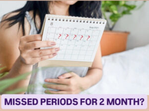 Missed Periods for 2 Months? 4 Home Remedies To Regulate Your Menstrual cycle