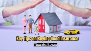 Key Tips on Buying Good Insurance