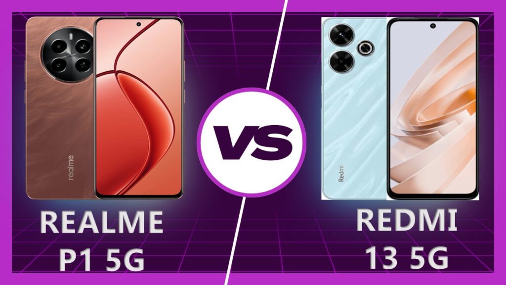 Redmi 13 5G VS Realme P1 5G: Which Phone Offers the Best Overall Experience?