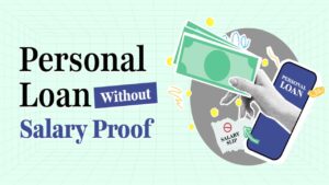 No Salary Slip? Here’s How to Secure a Personal Loan with Alternative Income Proofs