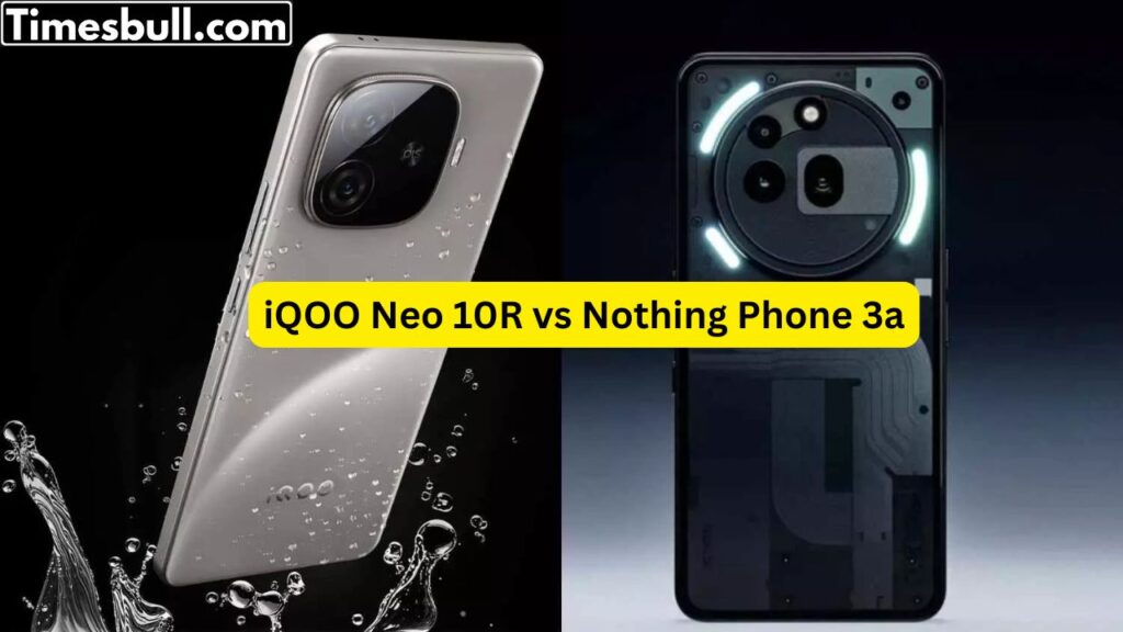iQOO Neo 10R vs Nothing Phone 3a: Know Performance, Features And Specifications