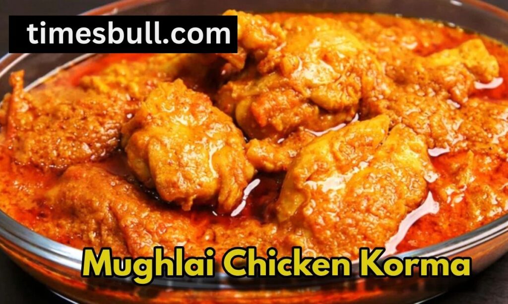 Mughlai Chicken Korma Recipe A Royal Delight for Your Dinner
