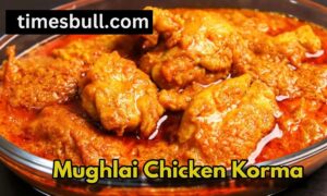 Mughlai Chicken Korma Recipe A Royal Delight for Your Dinner