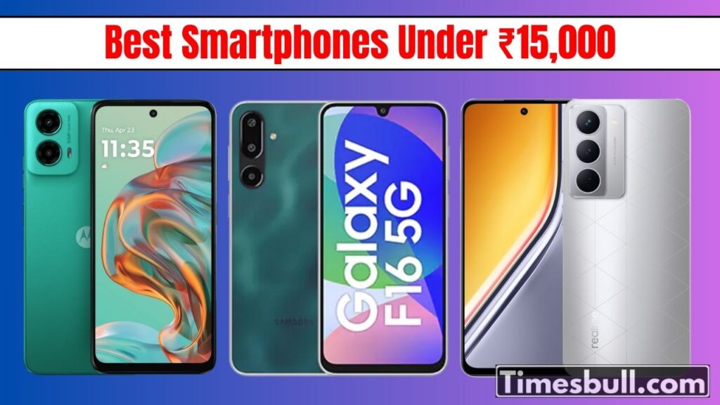 Best Smartphones Under ₹15,000: Top Picks with 5G, Big Battery, Powerful Performance